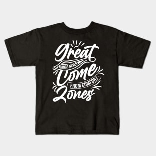 Great things never come from comfort zones Kids T-Shirt